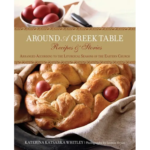 Around a Greek Table: Recipes & Stories Arranged According To The Liturgical Seasons Of The Eastern Church - Paperback