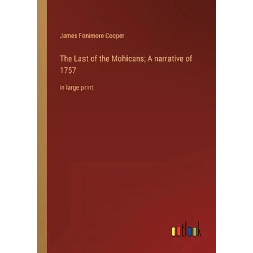 The Last of the Mohicans; A narrative of 1757: in large print - Paperback