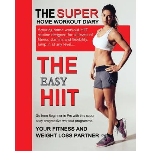 The Easy HIIT: A Home Work Out Plan for Weight Loss and Fitness - High Intensity Interval Training - Paperback