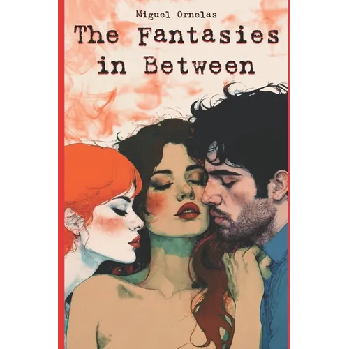 The Fantasies in Between: (A Journey into the world of a Sexually Open Mind) - Paperback