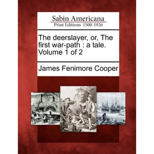 The Deerslayer, Or, the First War-Path: A Tale. Volume 1 of 2 - Paperback