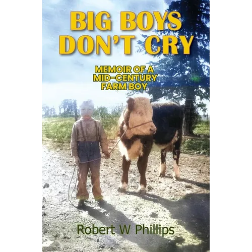 Big Boys Don't Cry: Memoir of a Mid-Century Farm Boy - Paperback