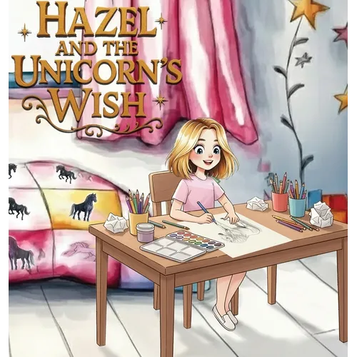 Hazel and the Unicorn's Wish - Hardcover