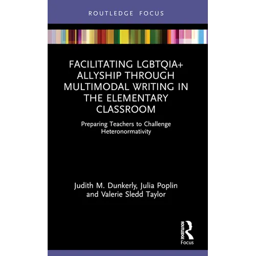 Facilitating LGBTQIA+ Allyship through Multimodal Writing in the Elementary Classroom: Preparing Teachers to Challenge Heteronormativity - Paperback