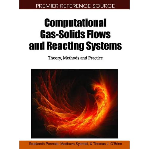 Computational Gas-Solids Flows and Reacting Systems: Theory, Methods and Practice - Hardcover