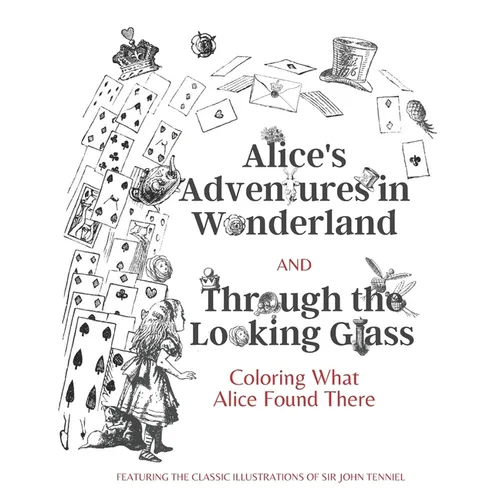 Alice's Adventures in Wonderland and Through the Looking Glass: Coloring What Alice Found There - Paperback