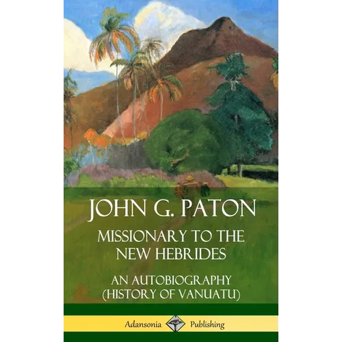 John G. Paton, Missionary to the New Hebrides: An Autobiography (History of Vanuatu) (Hardcover)