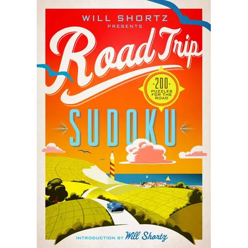 Will Shortz Presents Road Trip Sudoku: 200 Puzzles on the Go