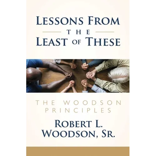 Lessons from the Least of These: The Woodson Principles - Hardcover