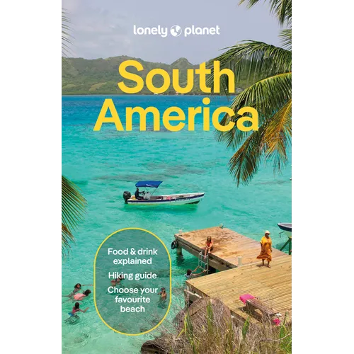 Lonely Planet South America: Plan the Trip of a Lifetime Detailed Itineraries & Maps Insider Tips Covers Brazil, Argentina, Peru, Chile, Colombia, Ecu
