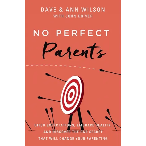 No Perfect Parents: Ditch Expectations, Embrace Reality, and Discover the One Secret That Will Change Your Parenting - Paperback