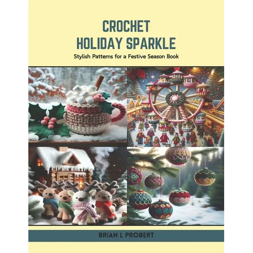 Crochet Holiday Sparkle: Stylish Patterns for a Festive Season Book - Paperback