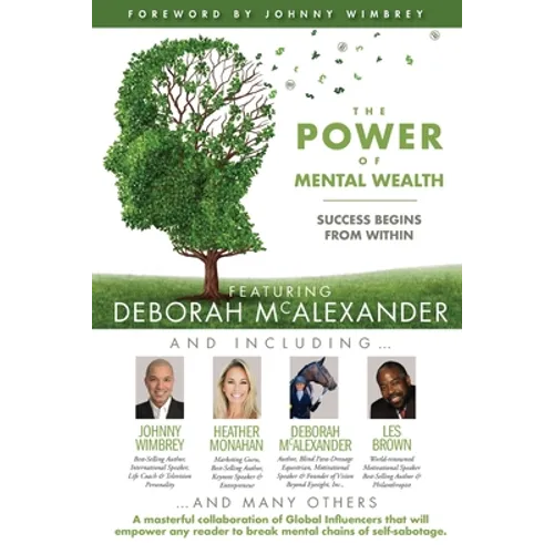 The POWER of MENTAL WEALTH Featuring Deborah McAlexander: Success Begins From Within - Paperback