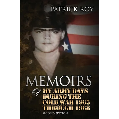 MEMOIRS of My Army Days During the Cold War 1965 Through 1968 - Paperback