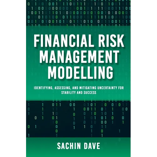 Finacial Risk Management Modeling [AI]: Identifying, Assessing, and Mitigating Uncertainty for Stability and Success - Paperback