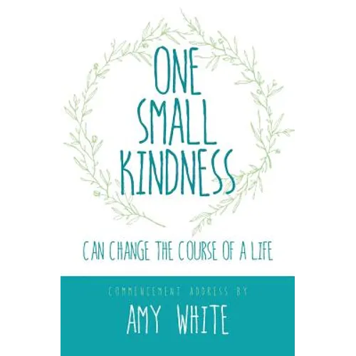 One Small Kindness: Can Change the Course of a Life - Paperback