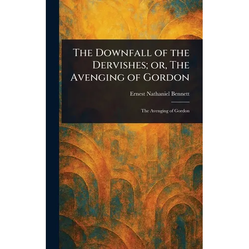 The Downfall of the Dervishes; or, The Avenging of Gordon - Hardcover