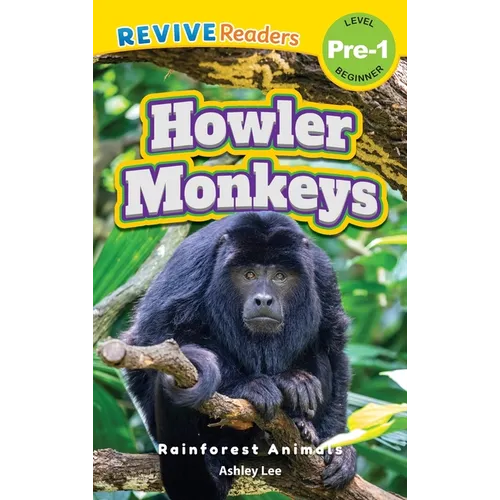 Howler Monkeys: Rainforest Animals (Revive Readers, Level Pre-1) - Hardcover