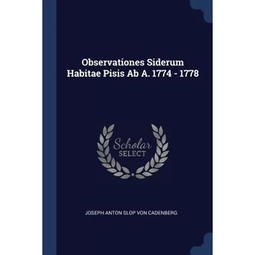 Observationes Siderum Habitae Pisis Ab A. 1774 - 1778 - Paperback