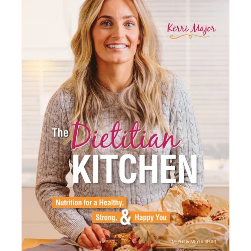 The Dietitian Kitchen: Nutrition for a Healthy, Strong, & Happy You - Paperback