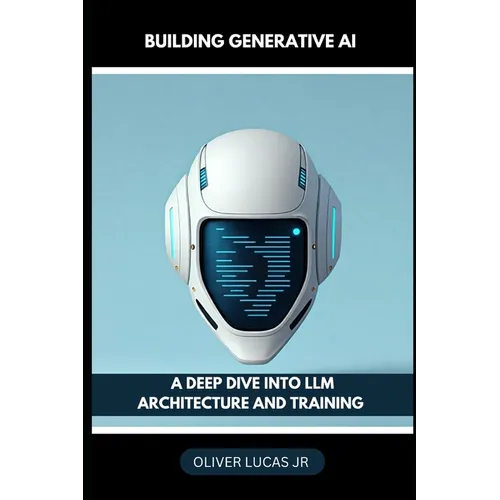 Building Generative AI: A Deep Dive Into LLM Architecture And Training - Paperback