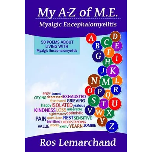 My A-Z of M.E. (Myalgic Encephalomyelitis): 50 poems about living with Myalgic Encephalomyelitis
