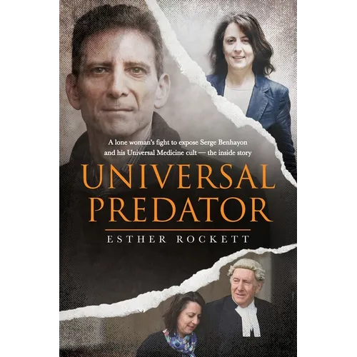 Universal Predator: A Lone Woman's Fight To Expose Serge Benhayon and His Universal Medicine Cult - The Inside Story - Paperback