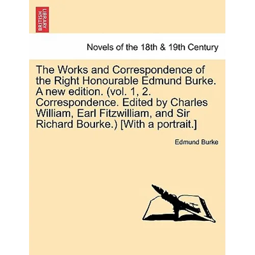 The Works and Correspondence of the Right Honourable Edmund Burke. a New Edition. (Vol. 1, 2. Correspondence. Edited by Charles William, Earl Fitzwill - Paperback