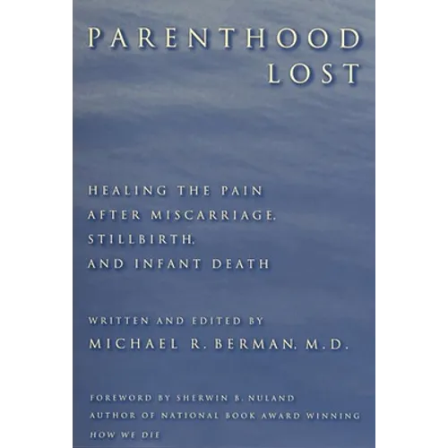 Parenthood Lost: Healing the Pain After Miscarriage, Stillbirth, and Infant Death - Paperback