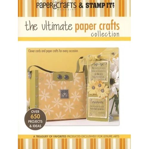 The Ultimate Paper Crafts Collection: Clever Cards and Paper Crafts for Every Occasion; Over 650 Projects & Ideas; A Treasury of Favorites Produced Ex - Paperback
