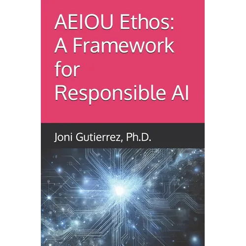 AEIOU Ethos: A Framework for Responsible AI - Paperback