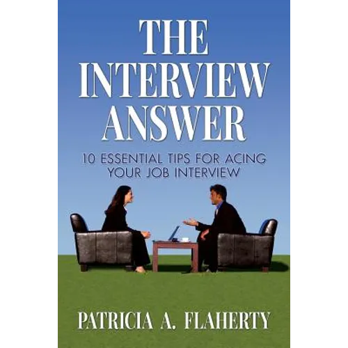 The Interview Answer: 10 Essential Tips for Acing Your Job Interview - Paperback
