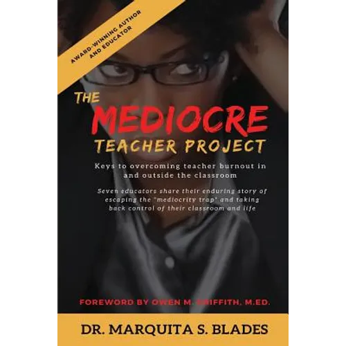 The Mediocre Teacher Project: Keys to Overcoming Teacher Burnout In and Outside the Classroom - Paperback