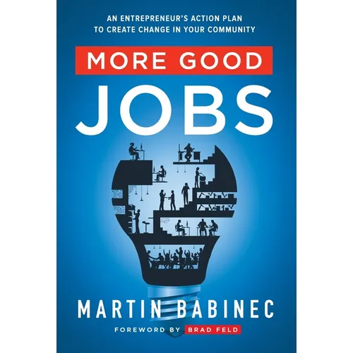 More Good Jobs: An Entrepreneur's Action Plan to Create Change in Your Community - Hardcover