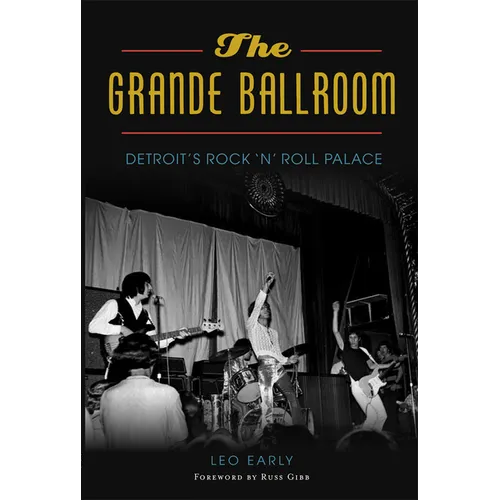 The Grande Ballroom: Detroit's Rock N Roll Palace - Paperback