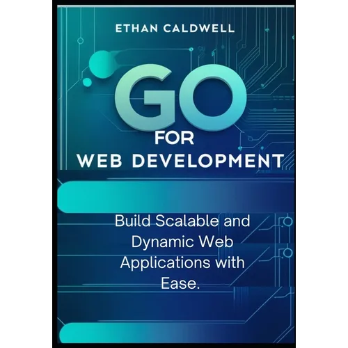 Go for Web Development: Build Scalable and Dynamic Web Applications with Ease - Paperback