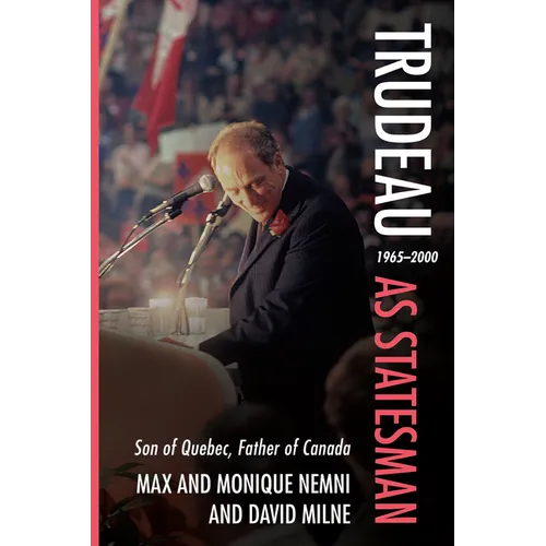 Trudeau as Statesman: 1965-2000, Son of Quebec, Father of Canada - Paperback