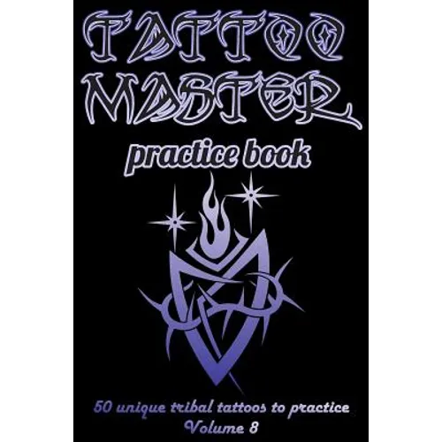 Tattoo Master Practice Book - 50 Unique Tribal Tattoos to Practice: 6 X 9(15.24 X 22.86 CM) Size Page with 3 Dots Per Inch to Draw Tattoos with Hand-D - Paperback