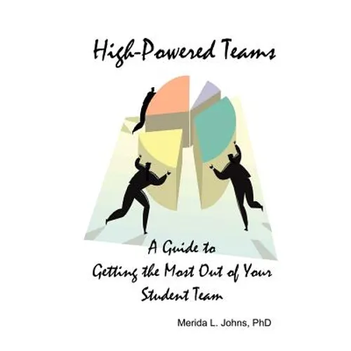 High-Powered Teams: A Guide to Getting the Most Out of Your Student Team - Paperback