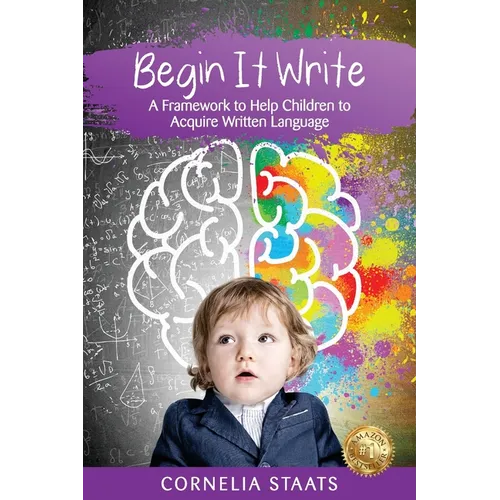 Begin It Write: A Framework to Help Children to Acquire Written Language - Paperback