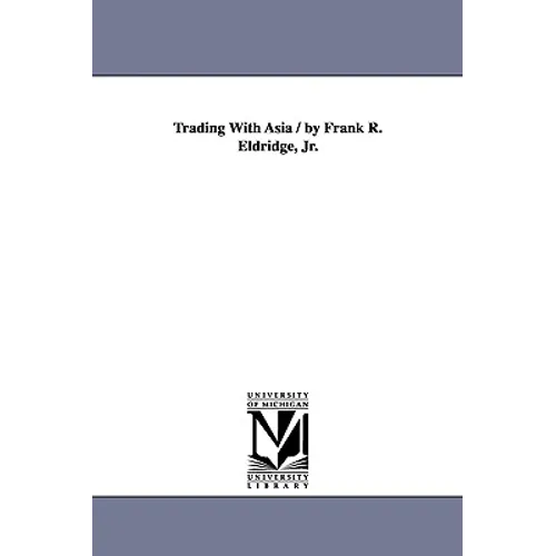 Trading with Asia / By Frank R. Eldridge, Jr. - Paperback