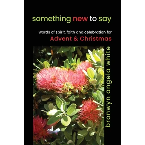 something new to say: words of spirit, faith and celebration for Advent and Christmas - Paperback