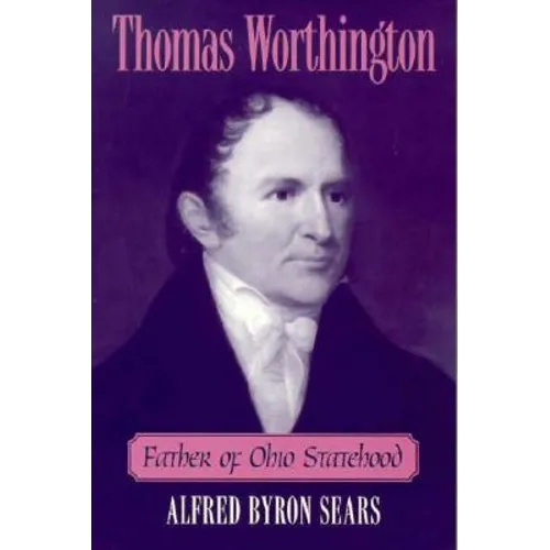 Thomas Worthington: Father of Ohio Statehood - Paperback