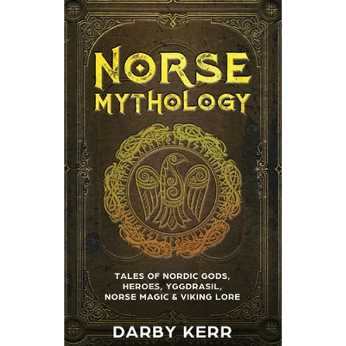 Norse Mythology: Tales of Nordic Gods, Heroes, Yggdrasil, Norse Magic & Viking Lore - Hardcover