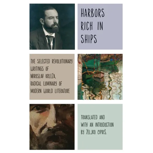 Harbors Rich with Ships: The Selected Revolutionary Writings of Miroslav Krleza, Radical Luminary of Modern World Literature - Paperback