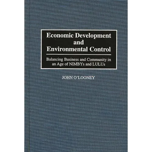 Economic Development and Environmental Control: Balancing Business and Community in an Age of Nimbys and Lulus