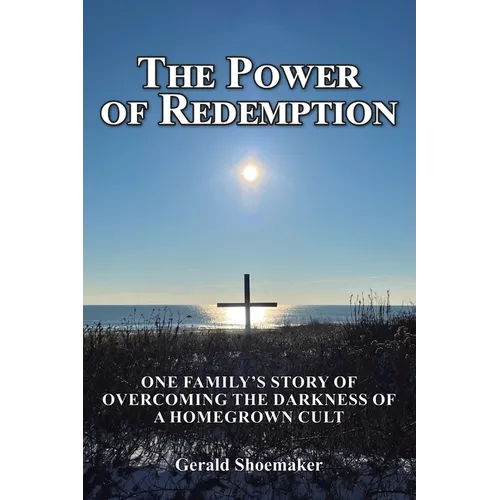 The Power of Redemption: One Family's Story of Overcoming The Darkness of a Homegrown Cult - Paperback