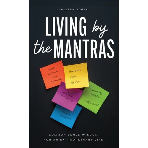 Living by the Mantras: Common Sense Wisdom for an Extraordinary Life - Hardcover