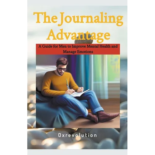 Journaling Advantage: A Guide for Men to Improve Mental Health and Manage Emotions - Paperback