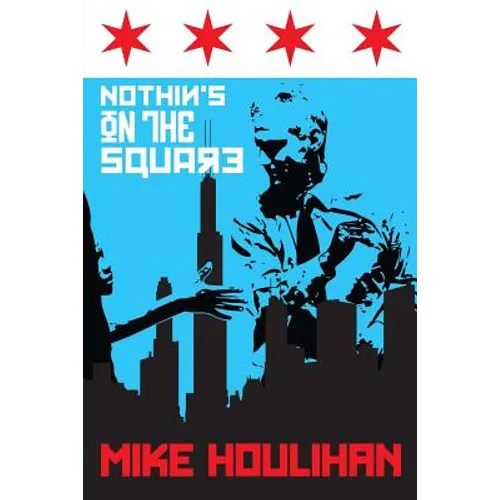 Nothin's On The Square: 82 Days on the Mayoral Campaign Trail, Making History in Chicago 2015 - Paperback